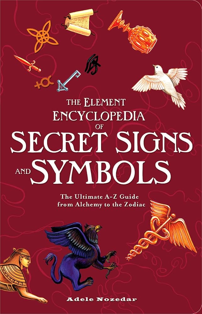 The Element Encyclopedia of Secret Signs and Symbols: The Ultimate A–Z Guide from Alchemy to the Zodiac cover image